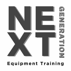 NEXT GENERATION EQUIPMENT TRAINING