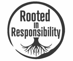 ROOTED IN RESPONSIBILITY