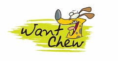 WANT CHEW