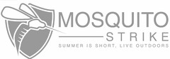 MOSQUITO STRIKE SUMMER IS SHORT, LIVE OUTSIDE