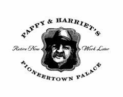 PAPPY & HARRIET'S PIONEERTOWN PALACE RETIRE NOW WORK LATER