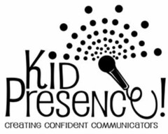 KID PRESENCE! CREATING CONFIDENT COMMUNICATORS