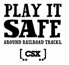 PLAY IT SAFE AROUND RAILROAD TRACKS CSX