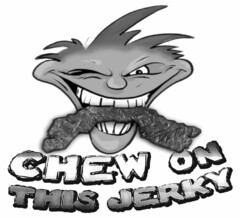 CHEW ON THIS JERKY