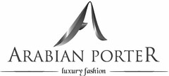 A ARABIAN PORTER LUXURY FASHION