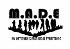 M.A.D.E. MY ATTITUDE DETERMINES EVERYTHING