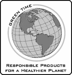 GREEN TIME RESPONSIBLE PRODUCTS FOR A HEALTHIER PLANET