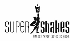 SUPER SHAKES S FITNESS NEVER TASTED SO GOOD.