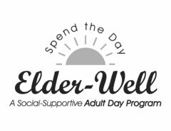 ELDER-WELL SPEND THE DAY A SOCIAL-SUPPORTIVE ADULT DAY PROGRAM