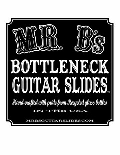 MR. B'S BOTTLENECK GUITAR SLIDES HAND-CRAFTED WITH PRIDE FROM RECYCLED GLASS BOTTLES IN THE USA MRBSGUITARSLIDES.COM