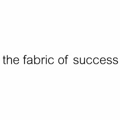 THE FABRIC OF SUCCESS