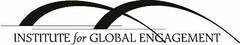 INSTITUTE FOR GLOBAL ENGAGEMENT