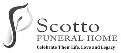 S SCOTTO FUNERAL HOME CELEBRATE THEIR LIFE, LOVE AND LEGACY S