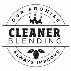 CLEANER BLENDING OUR PROMISE ALWAYS IMPROVE