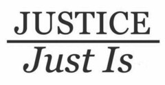 JUSTICE JUST IS