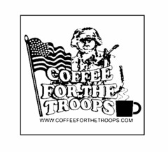 COFFEE FOR THE TROOPS WWW.COFFEEFORTHETROOPS.COM