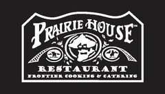 PRAIRIE HOUSE RESTAURANT FRONTIER COOKING & CATERING