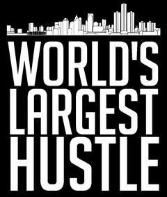 WORLD'S LARGEST HUSTLE