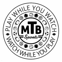 PLAY WHILE YOU WATCH WATCH WHILE YOU PLAY MTB SPORTS