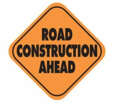 ROAD CONSTRUCTION AHEAD