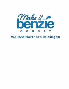 MAKE IT BENZIE COUNTY WE ARE NORTHERN MICHIGAN