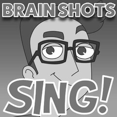 BRAIN SHOTS SING!