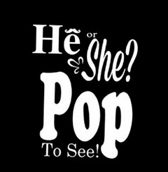 HE OR SHE? POP TO SEE!