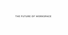 THE FUTURE OF WORKSPACE