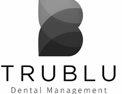 B TRUBLU DENTAL MANAGMENT