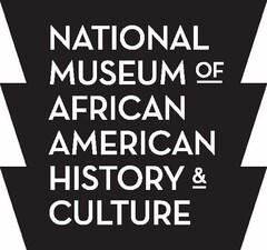 NATIONAL MUSEUM OF AFRICAN AMERICAN HISTORY & CULTURE