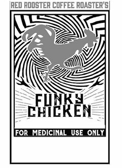 RED ROOSTER COFFEE ROASTER'S FUNKY CHICKEN FOR MEDICINAL USE ONLY