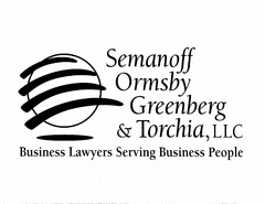 SEMANOFF ORMSBY GREENBERG & TORCHIA, LLC BUSINESS LAWYERS SERVING BUSINESS PEOPLE