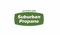 GO GREEN WITH SUBURBAN PROPANE