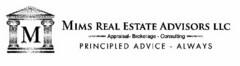 M MIMS REAL ESTATE ADVISORS LLC APPRAISAL BROKERAGE CONSULTING PRINCIPLED ADVICE - ALWAYS