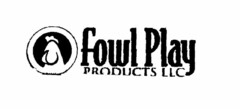 FOWL PLAY PRODUCTS LLC