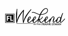 FL WEEKEND BY/PAR FRANK LYMAN