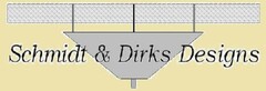 SCHMIDT & DIRKS DESIGNS