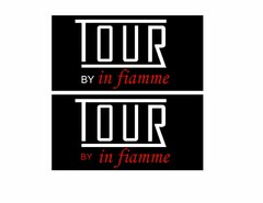 TOUR BY IN FIAMME