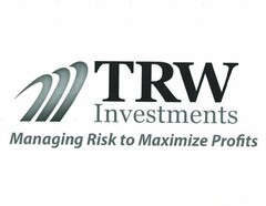 TRW INVESTMENTS MANAGING RISK TO MAXIMIZE PROFITS