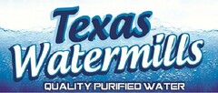 TEXAS WATERMILLS QUALITY PURIFIED WATER