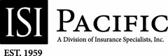 ISI EST. 1959 PACIFIC A DIVISION OF INSURANCE SPECIALISTS, INC.