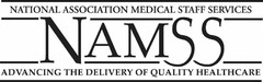 NAMSS NATIONAL ASSOCIATION MEDICAL STAFF SERVICES ADVANCING THE DELIVERY OF QUALITY HEALTHCARE