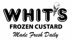 WHIT'S FROZEN CUSTARD MADE FRESH DAILY