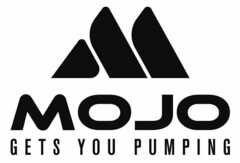 M MOJO GETS YOU PUMPING