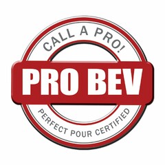 CALL A PRO! PRO BEV PERFECT POUR CERTIFIED
