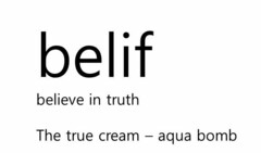 BELIF BELIEVE IN TRUTH THE TRUE CREAM - AQUA BOMB