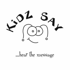 KIDZ SAY ...HEAR THE MESSAGE