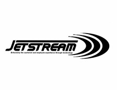 JETSTREAM ENHANCING THE CUSTOMER AND EMPLOYEE EXPERIENCE THROUGH TECHNOLOGY