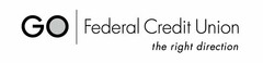 GO FEDERAL CREDIT UNION THE RIGHT DIRECTION