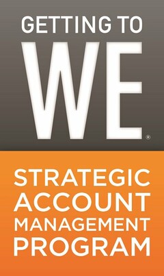 GETTING TO WE STRATEGIC ACCOUNT MANAGEMENT PROGRAM